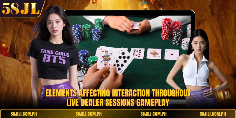 Elements affecting interaction throughout live dealer sessions gameplay
