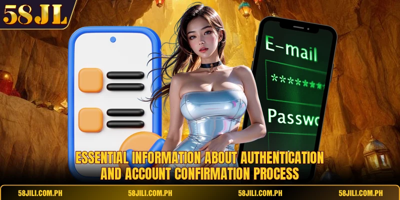 Essential information about authentication and account confirmation process