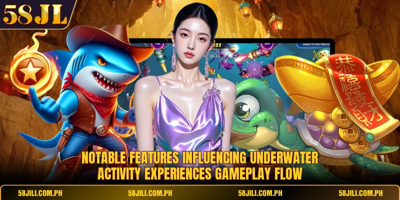 Notable features influencing underwater activity experiences gameplay flow